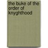The Buke Of The Order Of Knyghthood