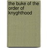 The Buke Of The Order Of Knyghthood by RamóN. Llull