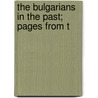 The Bulgarians In The Past; Pages From T by D.P. Mishev