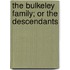 The Bulkeley Family; Or The Descendants