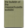 The Bulletin Of The Massachusetts Audubo door Massachusetts Society