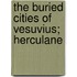 The Buried Cities Of Vesuvius; Herculane