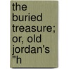 The Buried Treasure; Or, Old Jordan's "H by Harry Castlemon