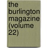 The Burlington Magazine (Volume 22) by Unknown