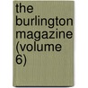 The Burlington Magazine (Volume 6) door General Books