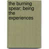 The Burning Spear; Being The Experiences by John Galsworthy
