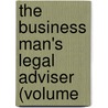 The Business Man's Legal Adviser (Volume door Albert Sidney Bolles