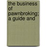 The Business Of Pawnbroking; A Guide And by Samuel Walter Levine
