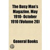 The Busy Man's Magazine. May 1910- Octob door General Books