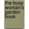 The Busy Woman's Garden Book door Ida Dandridge Bennett