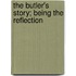 The Butler's Story; Being The Reflection
