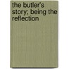The Butler's Story; Being The Reflection door Arthur Cheney Train