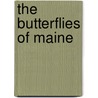 The Butterflies Of Maine by Fernald