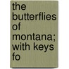 The Butterflies Of Montana; With Keys Fo by Elrod