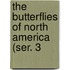 The Butterflies Of North America (Ser. 3