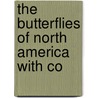 The Butterflies Of North America With Co by Unknown Author