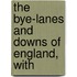 The Bye-Lanes And Downs Of England, With