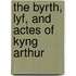 The Byrth, Lyf, And Actes Of Kyng Arthur