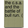 The C.S.A. And The Battle Of Bull Run. ( by Henk Barnard