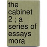 The Cabinet  2 ; A Series Of Essays Mora door Archibald Bell