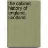 The Cabinet History Of England, Scotland door Sir James Mackintosh