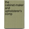 The Cabinet-Maker And Upholsterer's Comp by J. Stokes