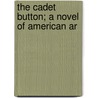 The Cadet Button; A Novel Of American Ar by Frederick Whittaker