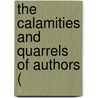 The Calamities And Quarrels Of Authors ( by Isaac Disraeli
