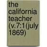The California Teacher (V.7:1(July 1869) by California. Dept. Of Instruction
