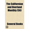 The Californian And Overland Monthly (56 door General Books