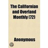 The Californian And Overland Monthly (72 by Unknown
