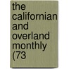 The Californian And Overland Monthly (73 by Unknown