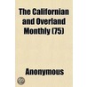 The Californian And Overland Monthly (75 by Unknown