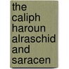 The Caliph Haroun Alraschid And Saracen door Edward Henry Palmer