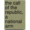 The Call Of The Republic, A National Arm by Henry Wise