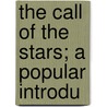 The Call Of The Stars; A Popular Introdu door John Robert Kippax