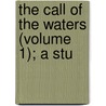 The Call Of The Waters (Volume 1); A Stu by Crowell