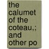 The Calumet Of The Coteau,; And Other Po