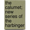 The Calumet; New Series Of The Harbinger door American Peace Society