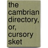 The Cambrian Directory, Or, Cursory Sket by Cambrian Directory