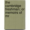 The Cambridge Freshman; Or Memoirs Of Mr door Martin Legrand
