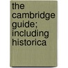 The Cambridge Guide; Including Historica door Unknown Author