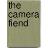 The Camera Fiend by Hornung