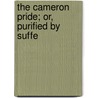 The Cameron Pride; Or, Purified By Suffe by Mary Jane Holmes