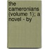 The Cameronians (Volume 1); A Novel - By