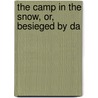 The Camp In The Snow, Or, Besieged By Da door William Murray Graydon