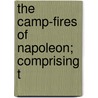 The Camp-Fires Of Napoleon; Comprising T door Henry Clay Watson