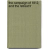 The Campaign Of 1812, And The Retreat Fr door Hillaire Belloc