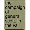 The Campaign Of General Scott, In The Va by Raphael Semmes