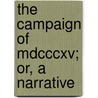 The Campaign Of Mdcccxv; Or, A Narrative door Gaspard Gourgaud